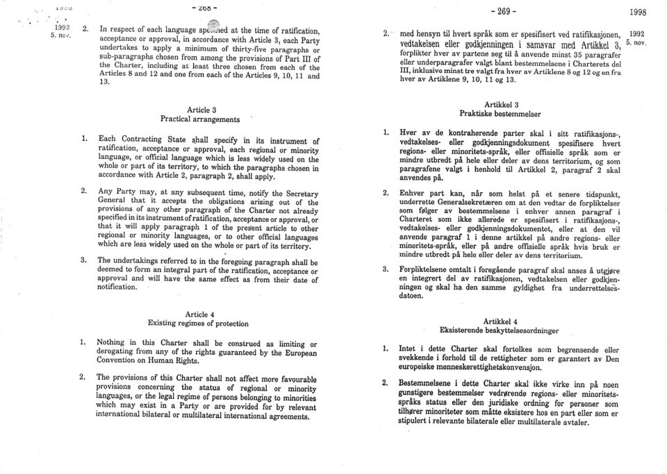 vedtakelsen eller godkjenningen i samsvar med Artikkel 3, undertakes to apply a minimum of thirty-five paragraphs or forplikter hver av partene seg til å anvende minst 35 paragrafer sub-paragraphs