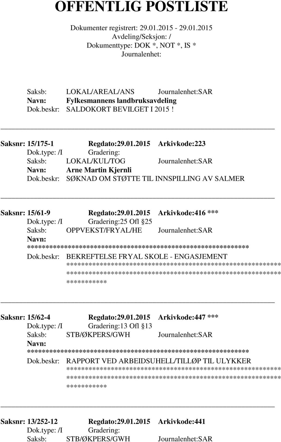 beskr: SØKNAD OM STØTTE TIL INNSPILLING AV SALMER Saksnr: 15/61-9 Regdato:29.01.2015 Arkivkode:416 *** 25 Ofl 25 Saksb: OPPVEKST/FRYAL/HE SAR Dok.