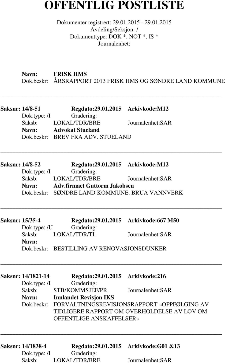 beskr: BESTILLING AV RENOVASJONSDUNKER Saksnr: 14/1821-14 Regdato:29.01.2015 Arkivkode:216 Saksb: STB/KOMMSJEF/PR SAR Innlandet Revisjon IKS Dok.