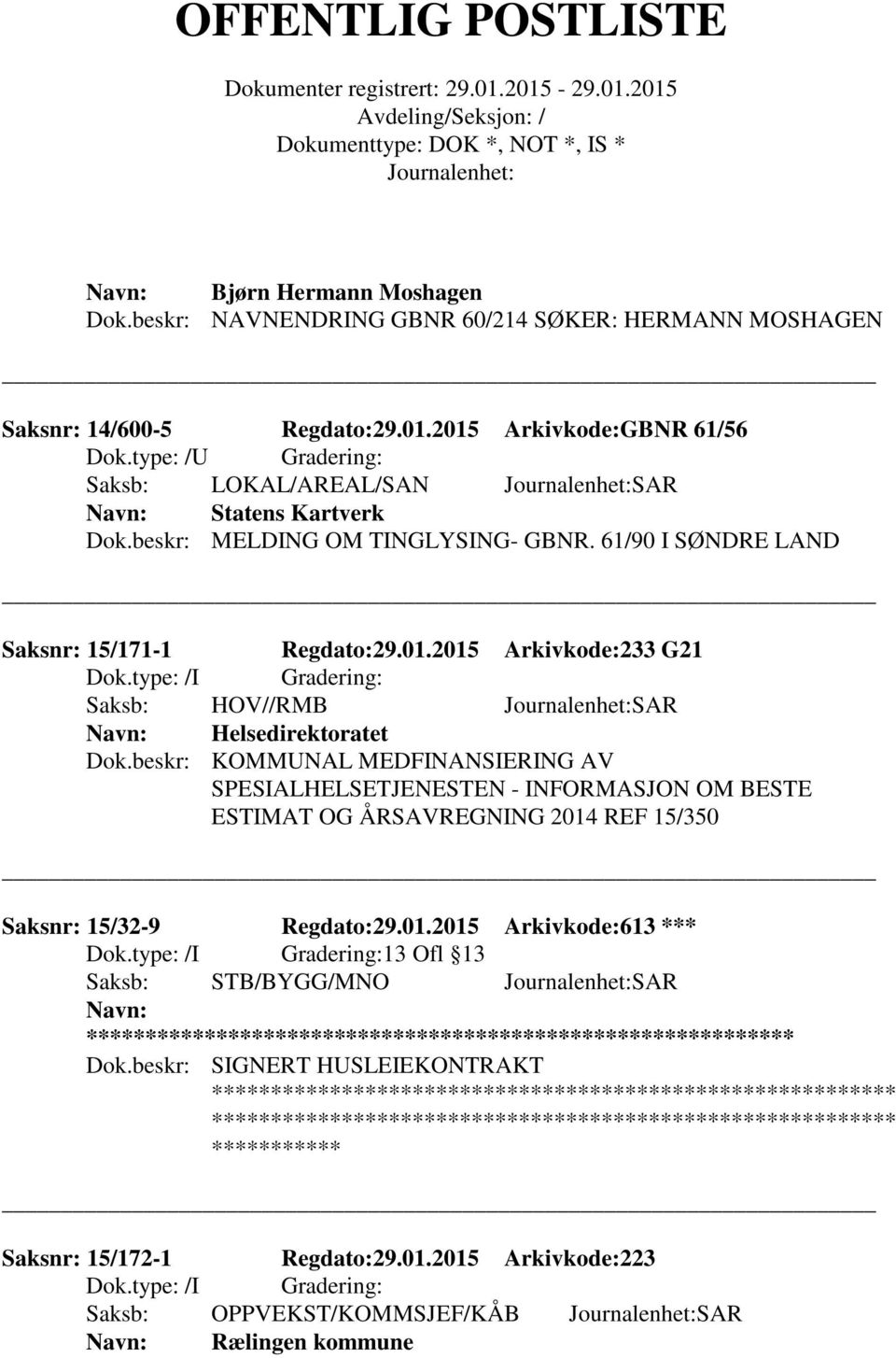 beskr: KOMMUNAL MEDFINANSIERING AV SPESIALHELSETJENESTEN - INFORMASJON OM BESTE ESTIMAT OG ÅRSAVREGNING 2014 REF 15/350 Saksnr: 15/32-9 Regdato:29.01.2015 Arkivkode:613 *** 13 Ofl 13 Saksb: STB/BYGG/MNO SAR Dok.