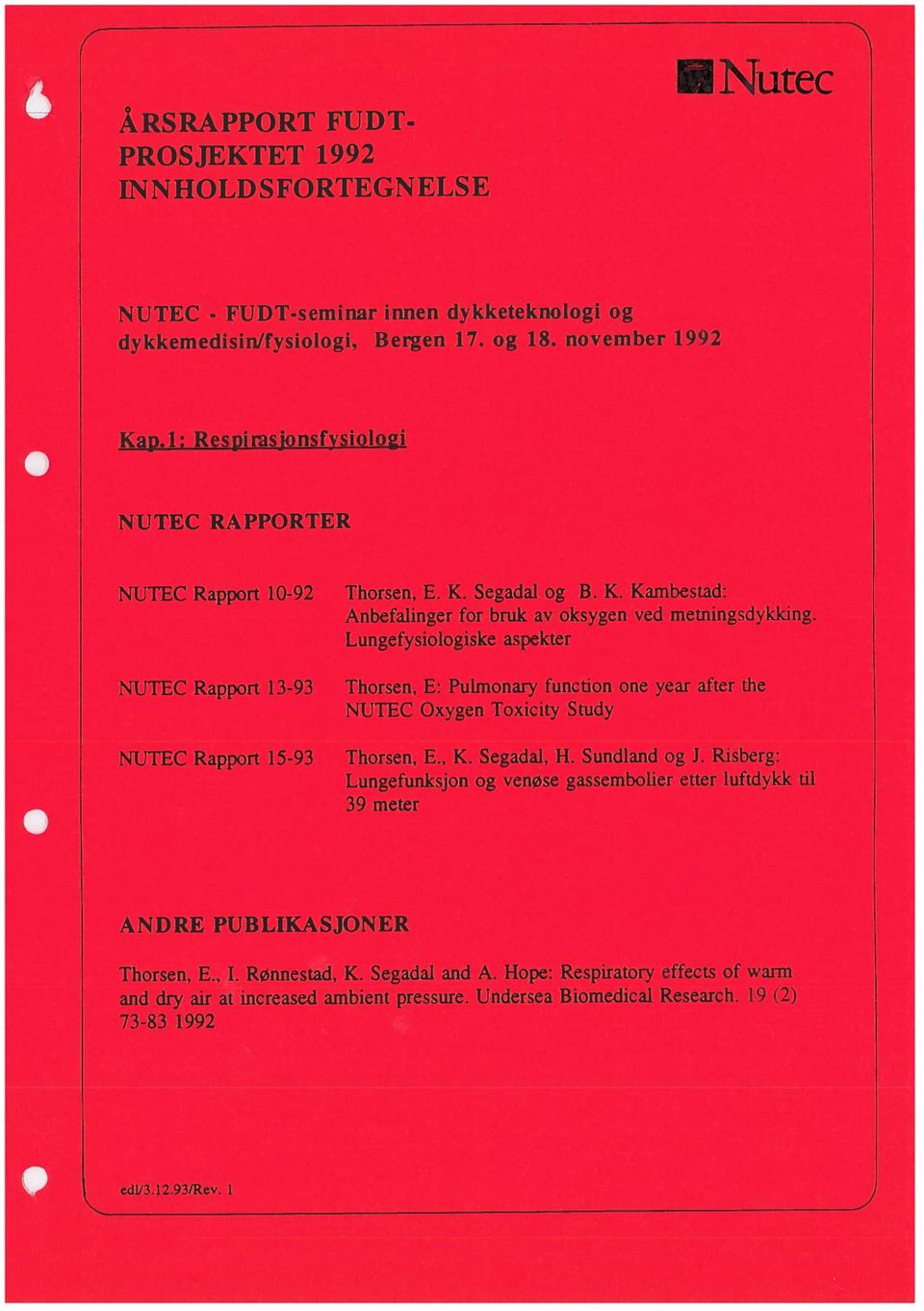 1: Respirasjonsfysio1oi dykkemedisin/fysiologi, Bergen 17. og 18. november 1992 NUTEC - FUDT-seminar innen dykketeknologi og Thorsen, E., 1. Rønnestad, K. Segadal and A.