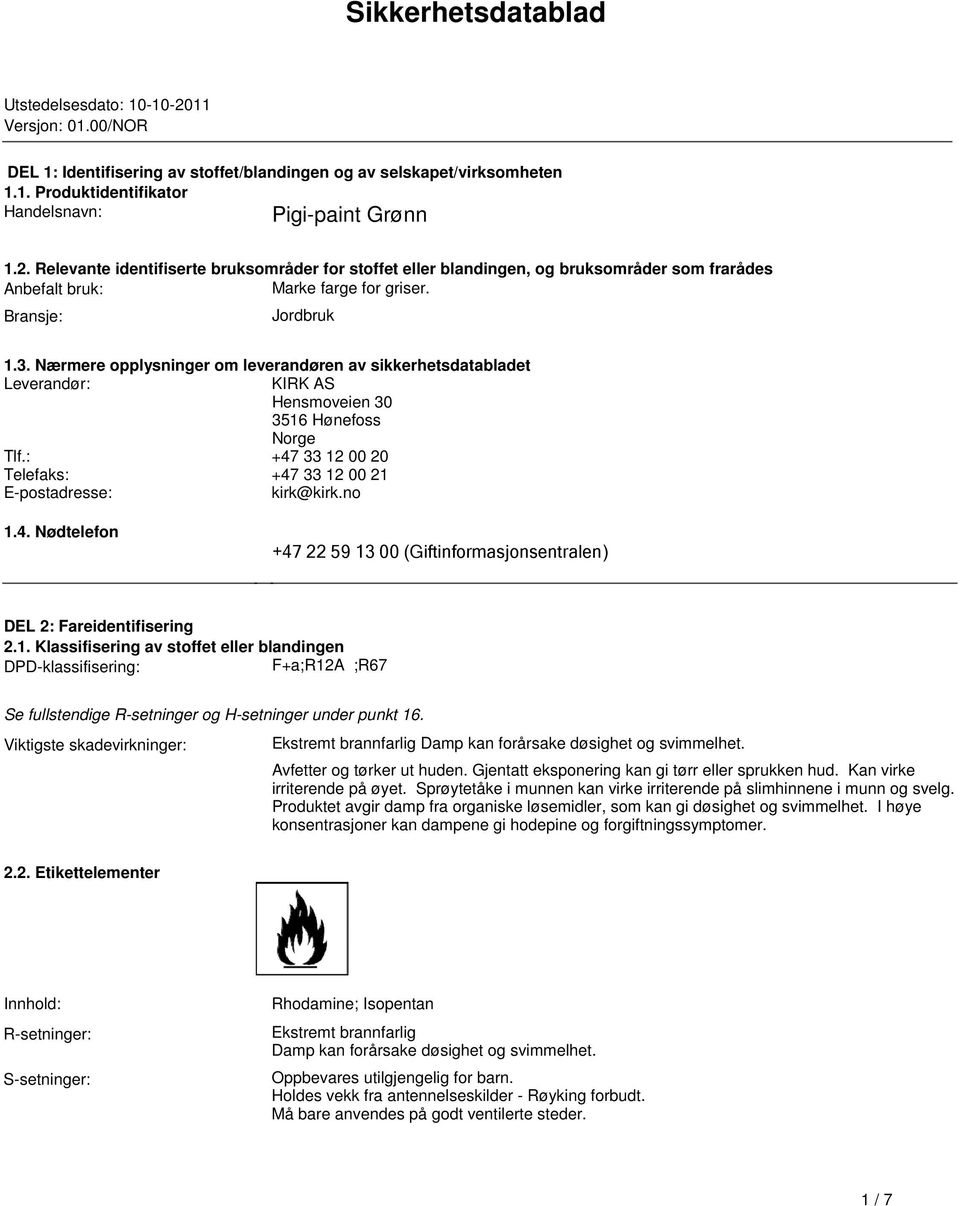 sikkerhetsdatabladet Leverandør: KIRK AS Hensmoveien 30 3516 Hønefoss Norge Tlf: +47 33 12 00 20 Telefaks: +47 33 12 00 21 Epostadresse: kirk@kirkno 14 Nødtelefon +47 22 59 13 00