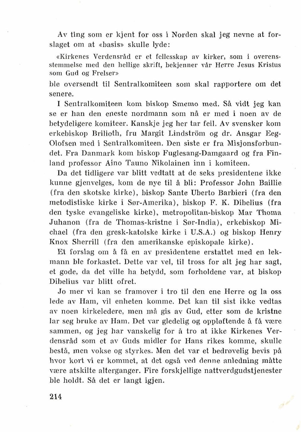 SB vidt jeg kan se er han den eneste nordmann som nb er med i noen av de betydeligere komiteer. Kanskje jeg her tar feil. Av svensker koni erkebiskop Brilioth, fru Margit Lindstrom og dr.