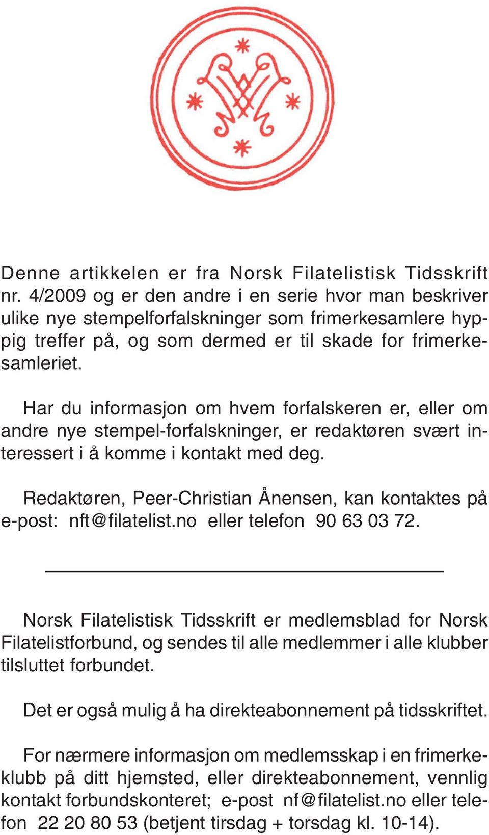 Har du informasjon om hvem forfalskeren er, eller om andre nye stempel-forfalskninger, er redaktøren svært interessert i å komme i kontakt med deg.