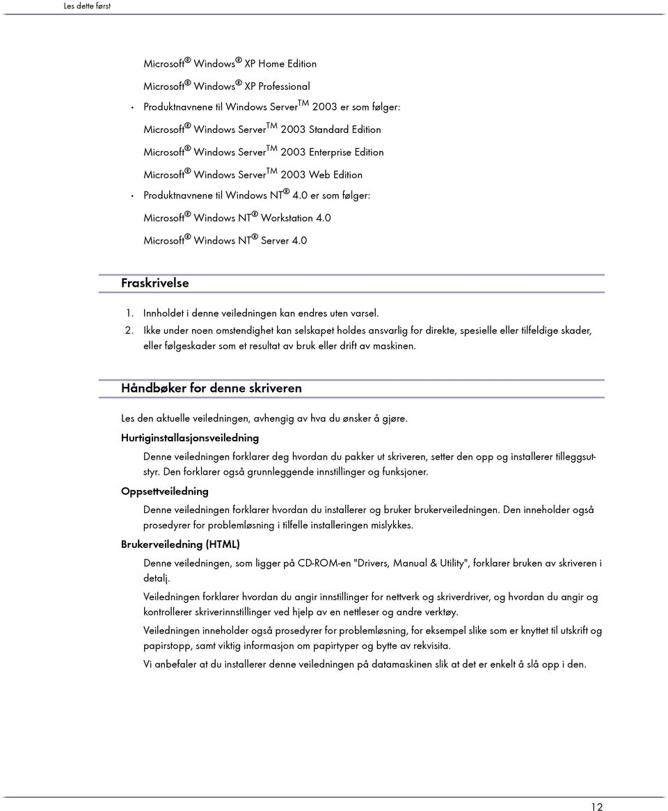 0 Microsoft Windows NT Server 4.0 Fraskrivelse 1. Innholdet i denne veiledningen kan endres uten varsel. 2.