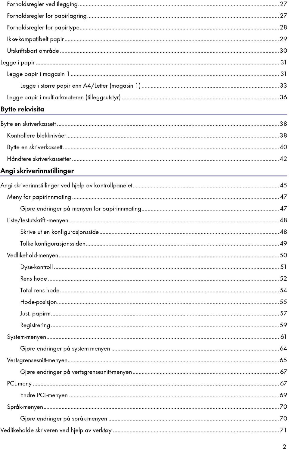 ..38 Bytte en skriverkassett...40 Håndtere skriverkassetter...42 Angi skriverinnstillinger Angi skriverinnstillinger ved hjelp av kontrollpanelet...45 Meny for papirinnmating.