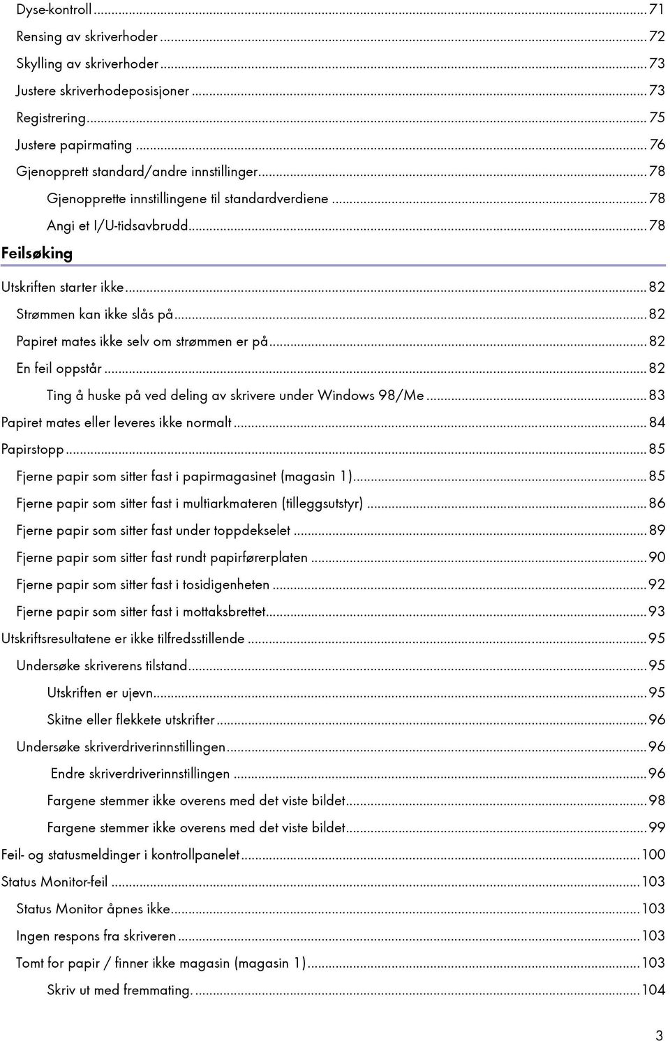 ..82 En feil oppstår...82 Ting å huske på ved deling av skrivere under Windows 98/Me...83 Papiret mates eller leveres ikke normalt...84 Papirstopp.