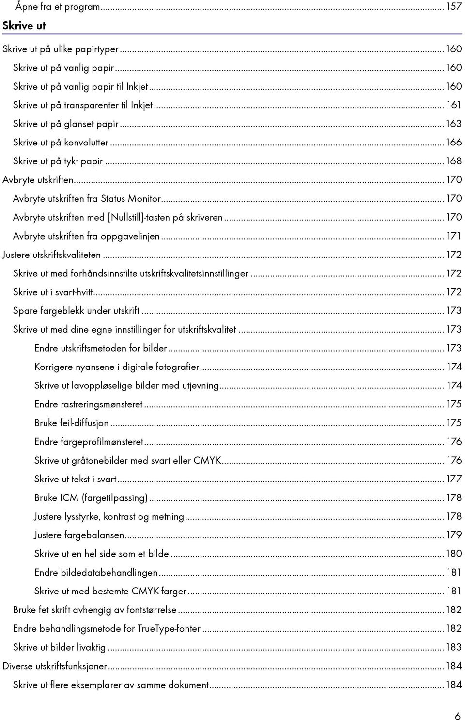 ..170 Avbryte utskriften med [Nullstill]-tasten på skriveren...170 Avbryte utskriften fra oppgavelinjen...171 Justere utskriftskvaliteten.