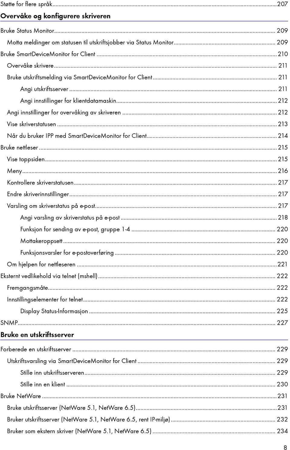 .. 212 Angi innstillinger for overvåking av skriveren... 212 Vise skriverstatusen... 213 Når du bruker IPP med SmartDeviceMonitor for Client... 214 Bruke nettleser... 215 Vise toppsiden... 215 Meny.