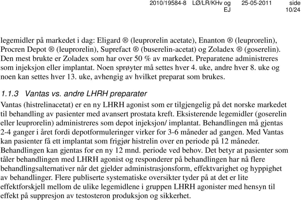 uke, avhengig av hvilket preparat som brukes. 1.1.3 Vantas vs.