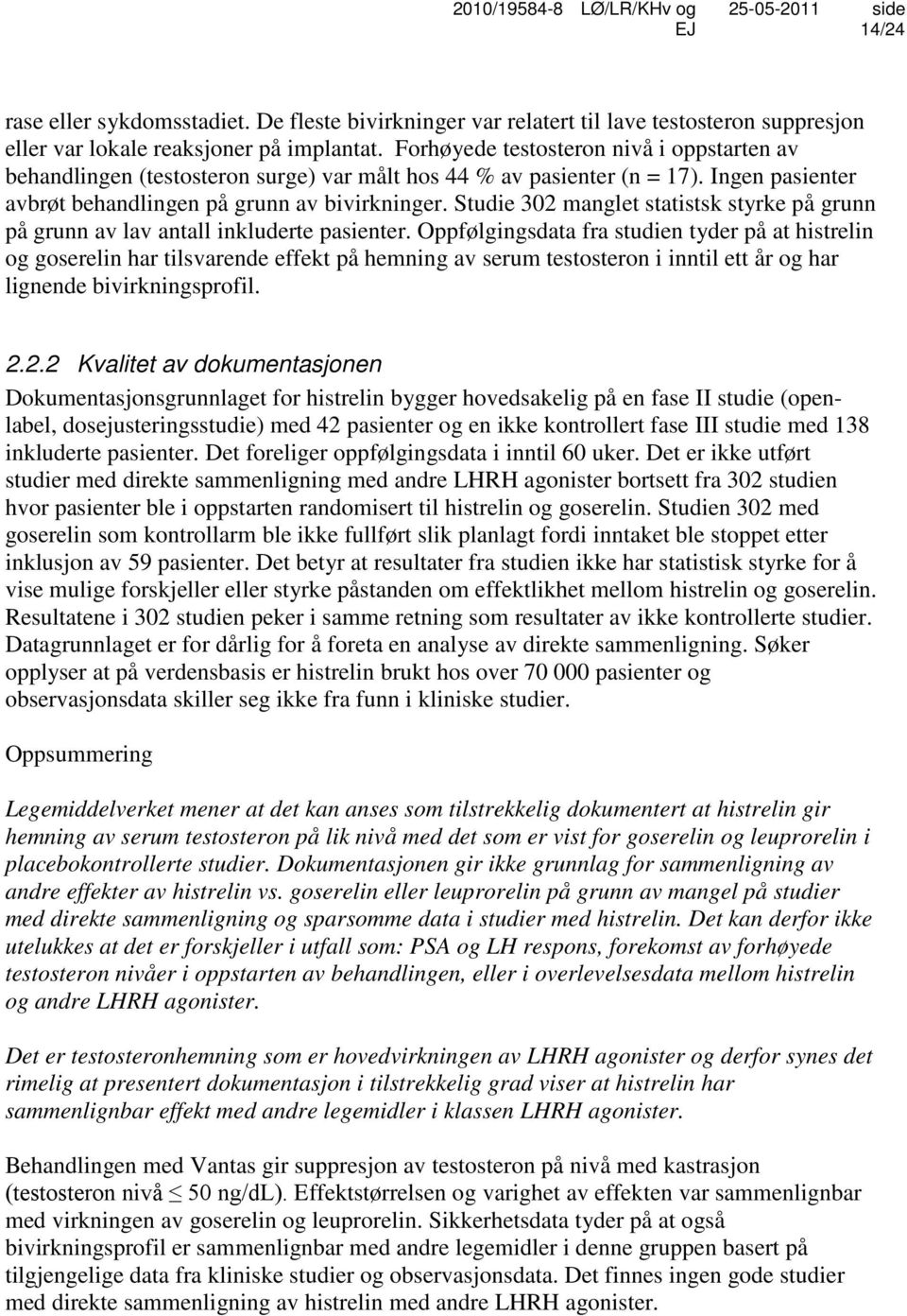 Studie 302 manglet statistsk styrke på grunn på grunn av lav antall inkluderte pasienter.