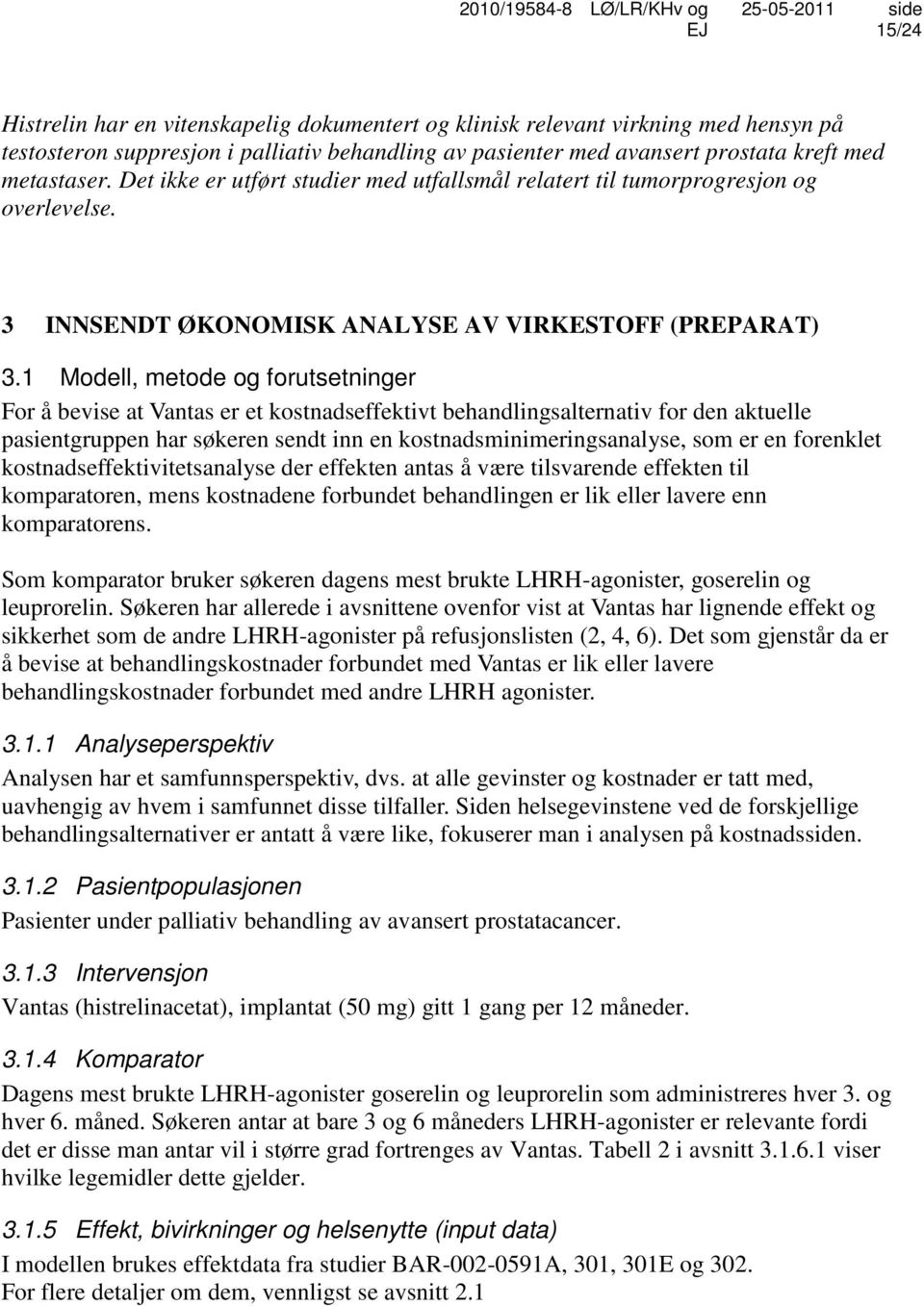 1 Modell, metode og forutsetninger For å bevise at Vantas er et kostnadseffektivt behandlingsalternativ for den aktuelle pasientgruppen har søkeren sendt inn en kostnadsminimeringsanalyse, som er en