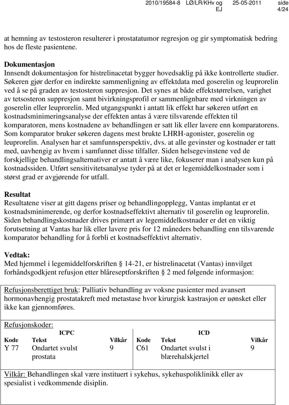 Søkeren gjør derfor en indirekte sammenligning av effektdata med goserelin og leuprorelin ved å se på graden av testosteron suppresjon.