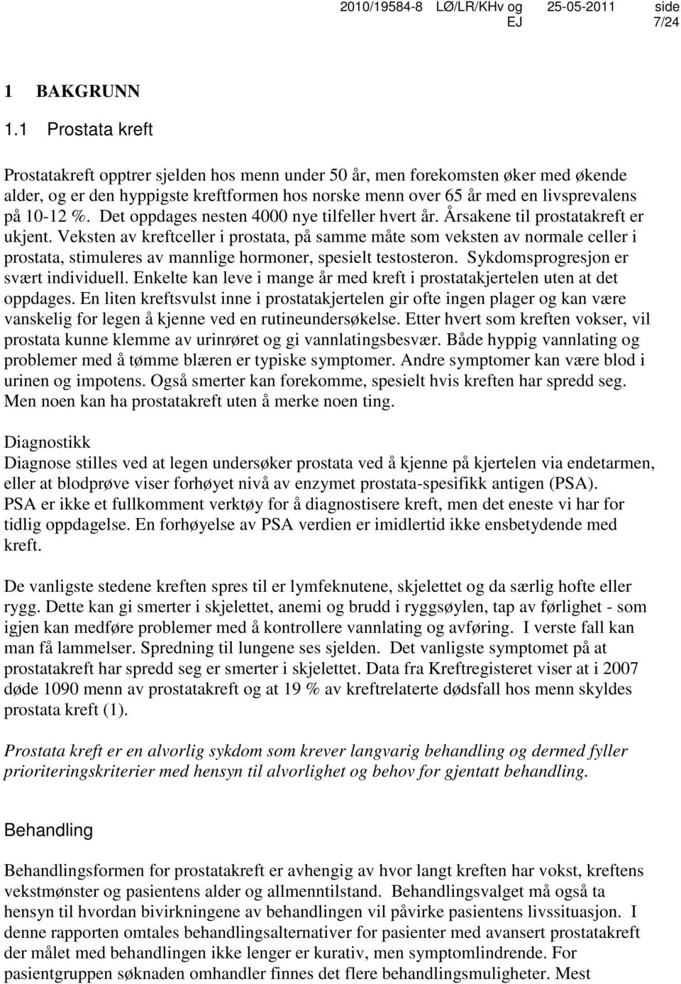 Det oppdages nesten 4000 nye tilfeller hvert år. Årsakene til prostatakreft er ukjent.