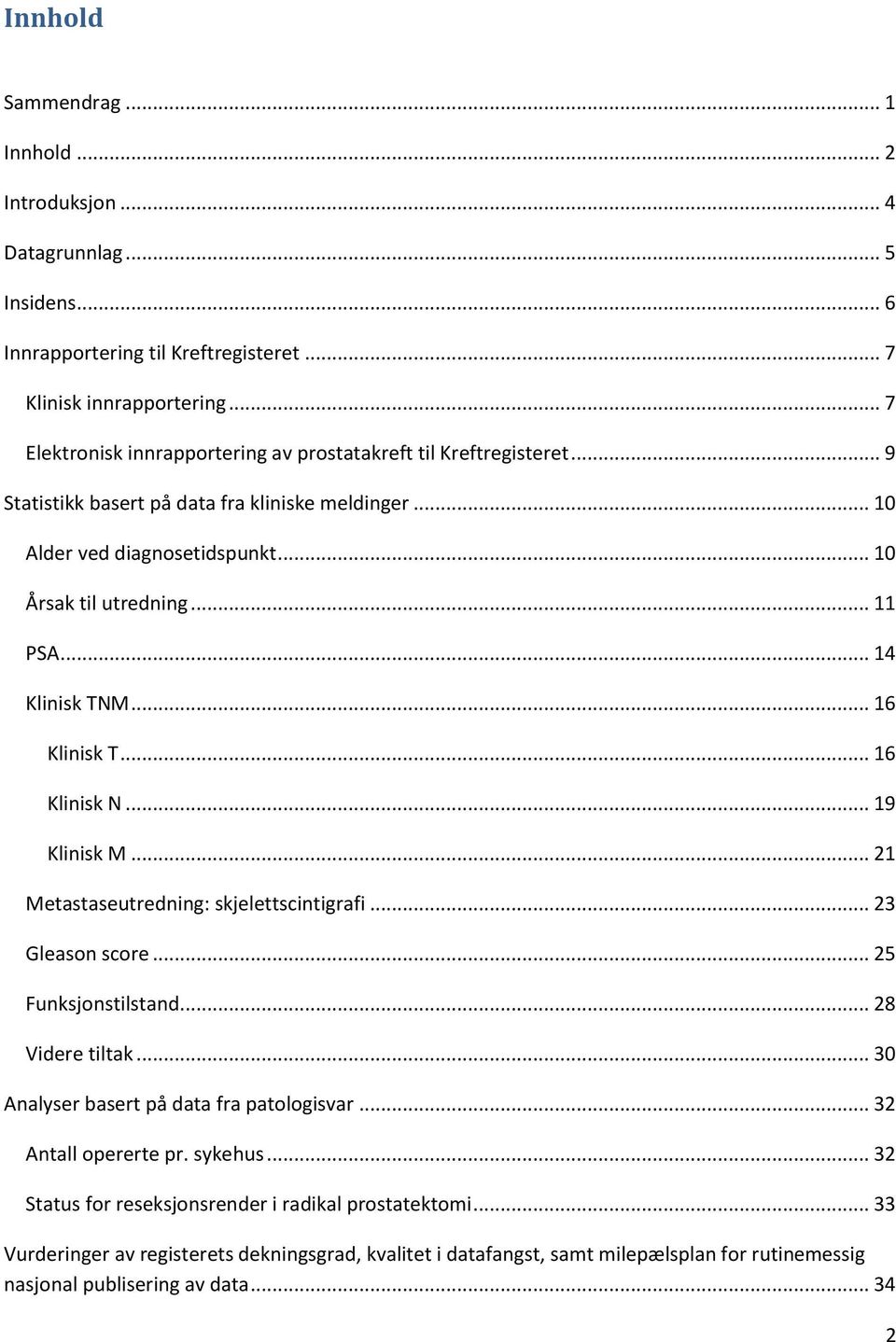 .. 14 Klinisk TNM... 16 Klinisk T... 16 Klinisk N... 19 Klinisk M... 21 Metastaseutredning: skjelettscintigrafi... 23 Gleason score... 25 Funksjonstilstand... 28 Videre tiltak.