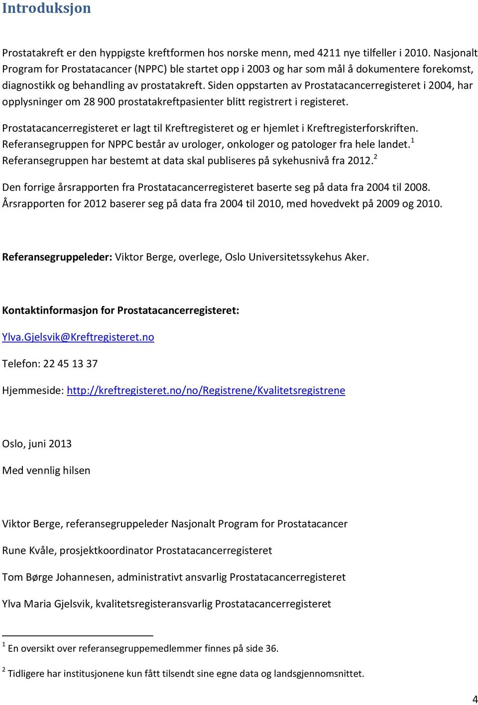 Siden oppstarten av Prostatacancerregisteret i 2004, har opplysninger om 28 900 prostatakreftpasienter blitt registrert i registeret.