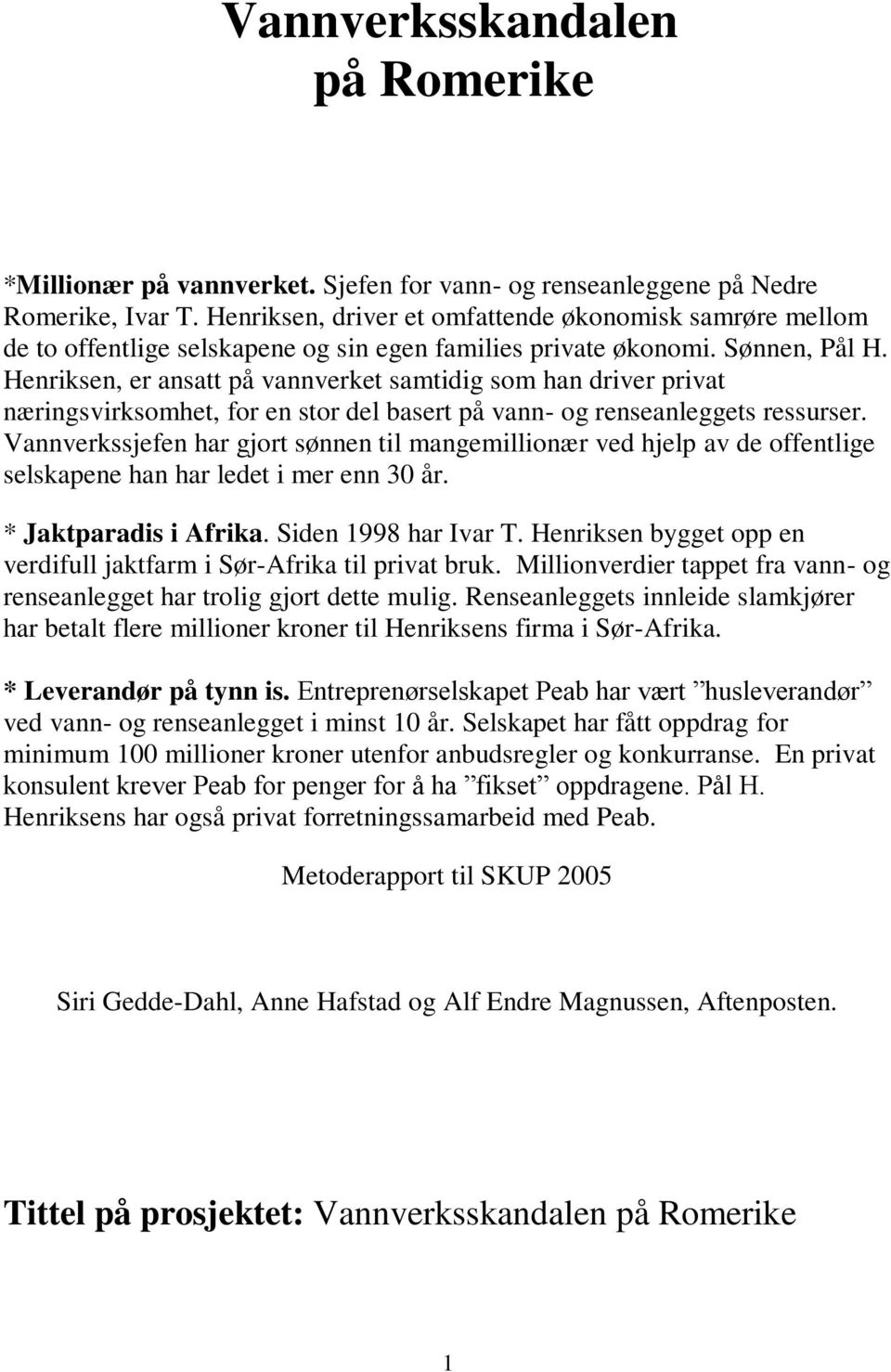 Henriksen, er ansatt på vannverket samtidig som han driver privat næringsvirksomhet, for en stor del basert på vann- og renseanleggets ressurser.