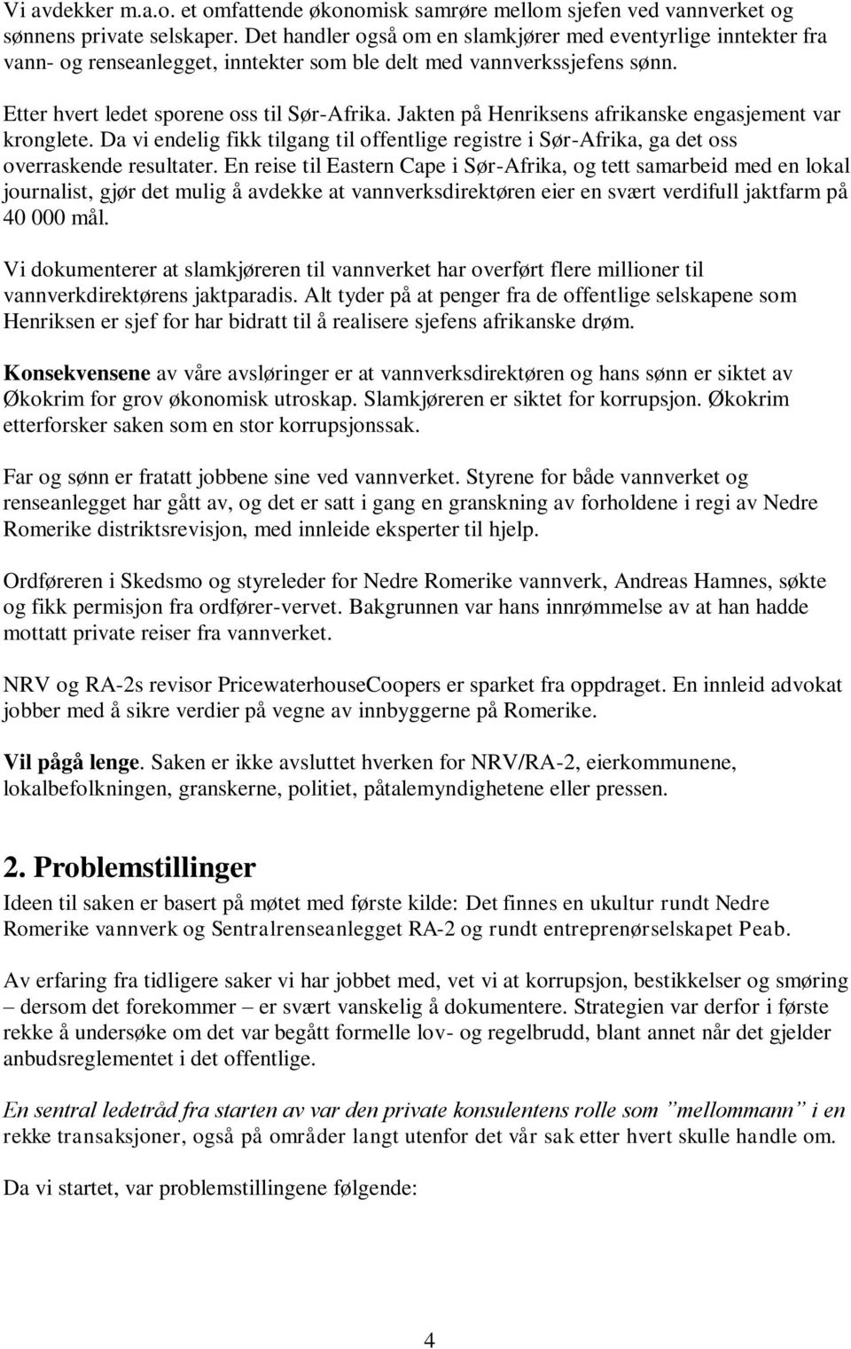 Jakten på Henriksens afrikanske engasjement var kronglete. Da vi endelig fikk tilgang til offentlige registre i Sør-Afrika, ga det oss overraskende resultater.