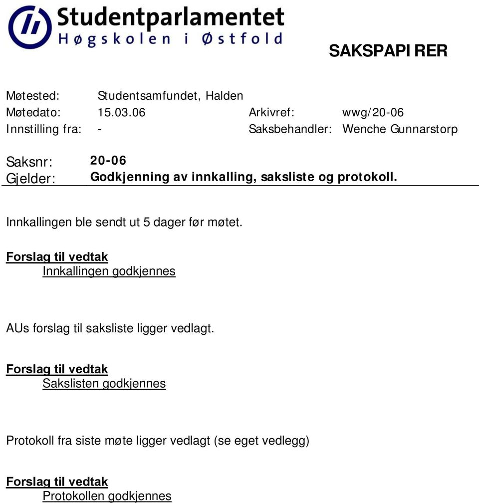 innkalling, saksliste og protokoll. Innkallingen ble sendt ut 5 dager før møtet.