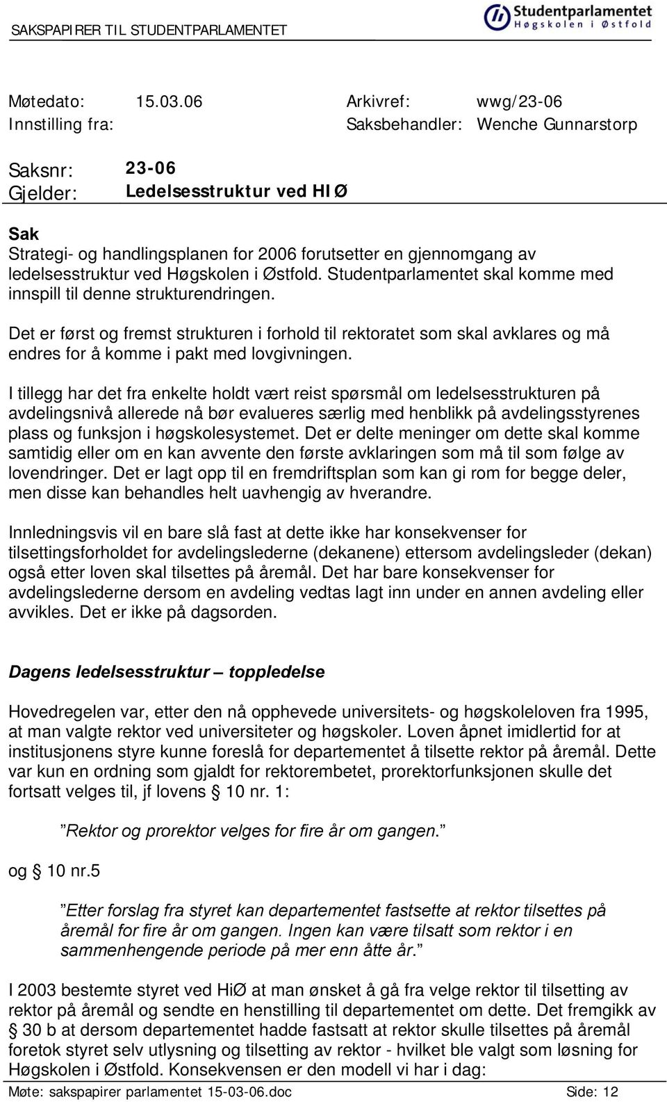 ledelsesstruktur ved Høgskolen i Østfold. Studentparlamentet skal komme med innspill til denne strukturendringen.