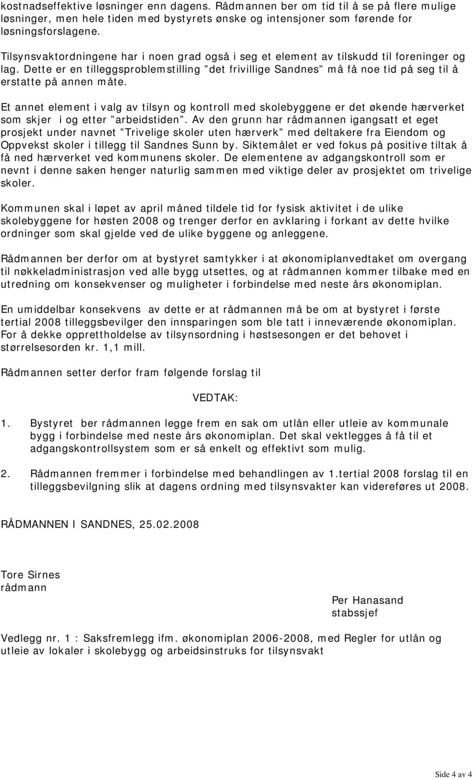 Dette er en tilleggsproblemstilling det frivillige Sandnes må få noe tid på seg til å erstatte på annen måte.