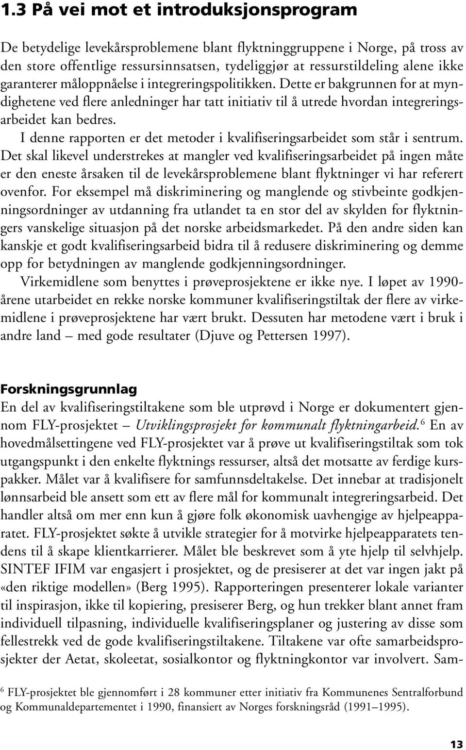 I denne rapporten er det metoder i kvalifiseringsarbeidet som står i sentrum.