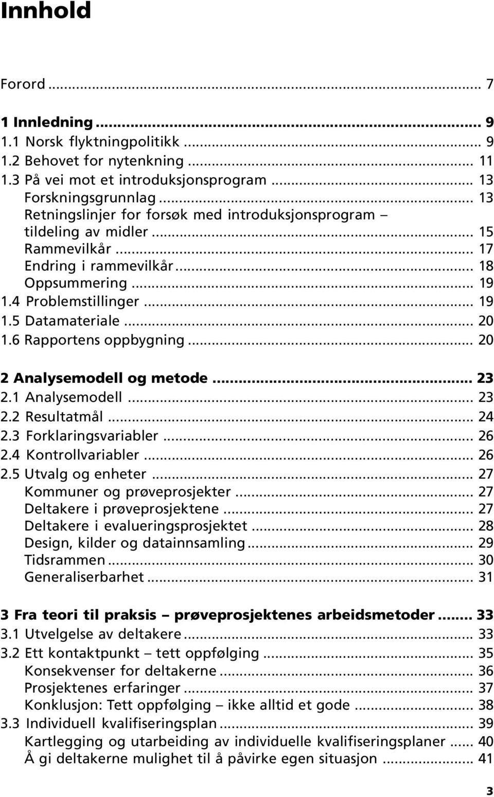 6 Rapportens oppbygning... 20 2 Analysemodell og metode... 23 2.1 Analysemodell... 23 2.2 Resultatmål... 24 2.3 Forklaringsvariabler... 26 2.4 Kontrollvariabler... 26 2.5 Utvalg og enheter.