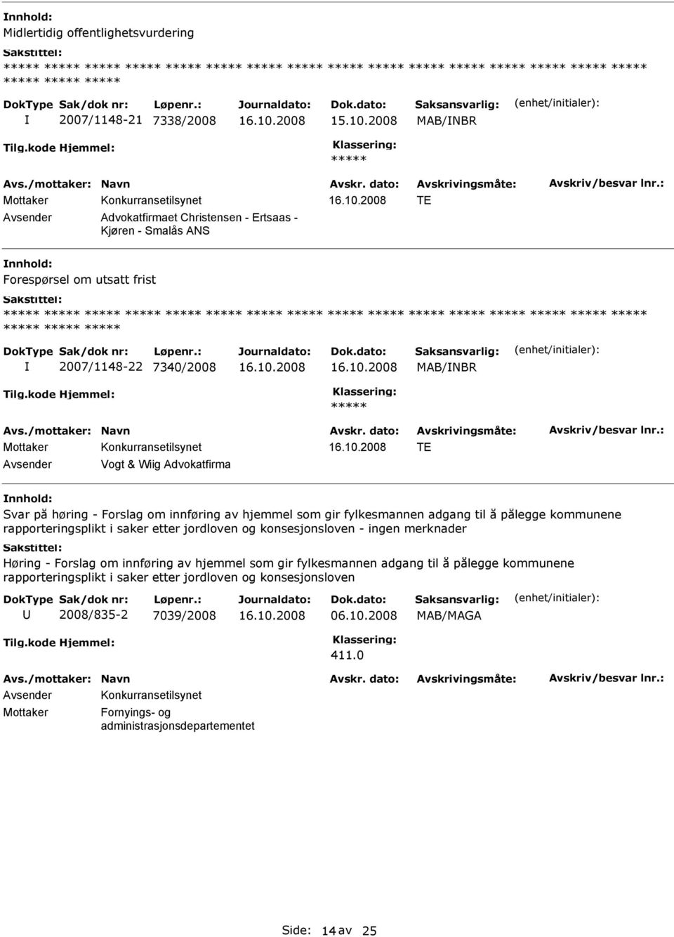 ***** 2007/1148-22 7340/2008 MAB/NBR ***** TE Vogt & Wiig Advokatfirma Svar på høring - Forslag om innføring av hjemmel som gir fylkesmannen adgang til å pålegge kommunene rapporteringsplikt i saker