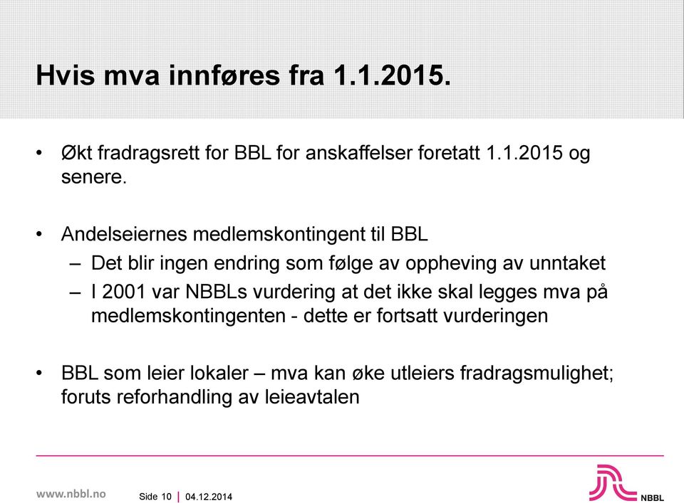 2001 var NBBLs vurdering at det ikke skal legges mva på medlemskontingenten - dette er fortsatt