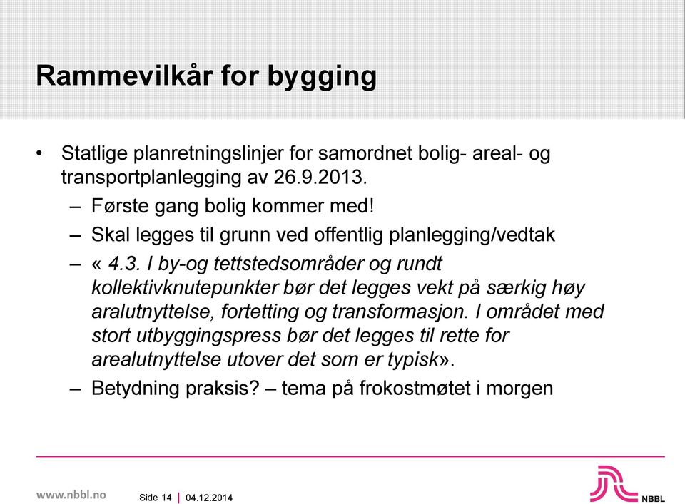 I by-og tettstedsområder og rundt kollektivknutepunkter bør det legges vekt på særkig høy aralutnyttelse, fortetting og