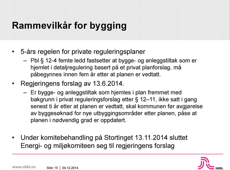 Er bygge- og anleggstiltak som hjemles i plan fremmet med bakgrunn i privat reguleringsforslag etter 12 11, ikke satt i gang senest ti år etter at planen er vedtatt, skal