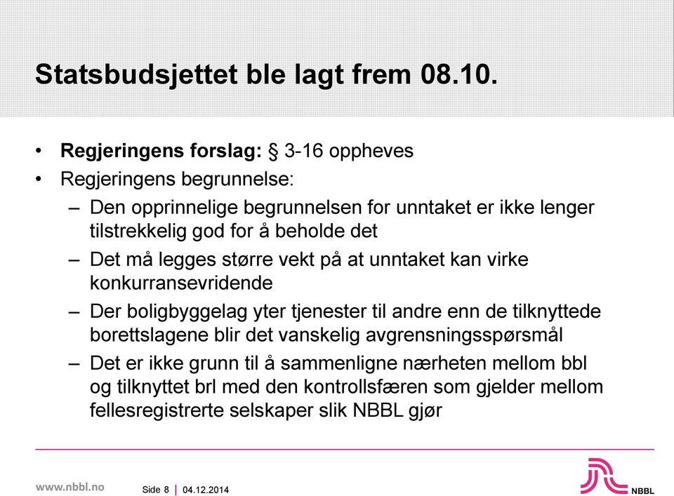 god for å beholde det Det må legges større vekt på at unntaket kan virke konkurransevridende Der boligbyggelag yter tjenester til andre