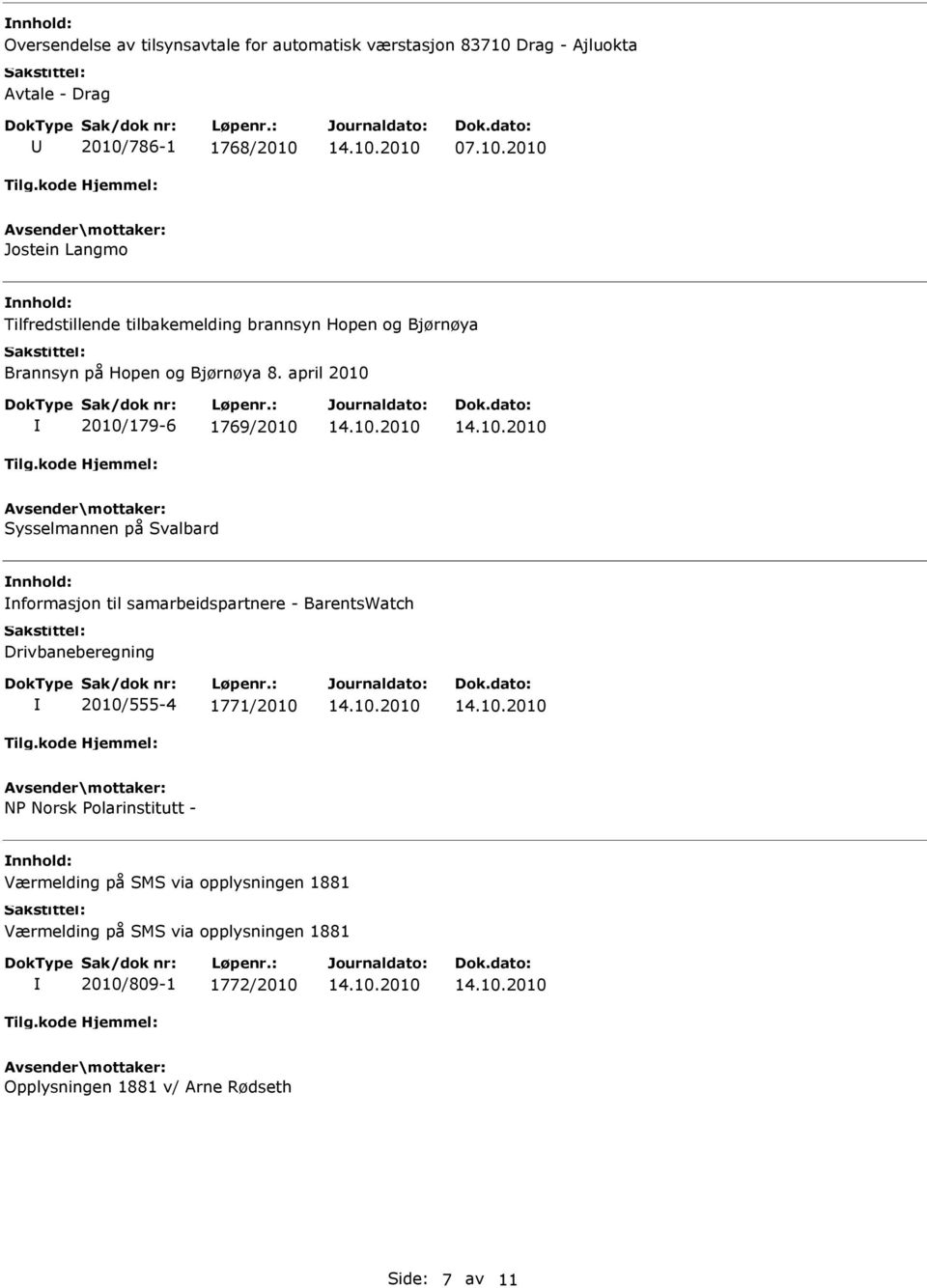 786-1 1768/2010 07.10.2010 Jostein Langmo Tilfredstillende tilbakemelding brannsyn Hopen og Bjørnøya Brannsyn på Hopen og Bjørnøya 8.