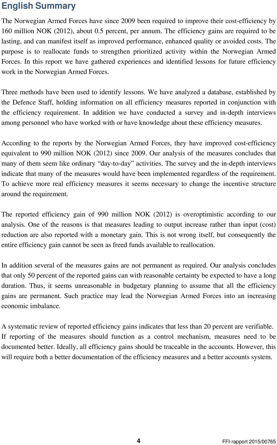 The purpose is to reallocate funds to strengthen prioritized activity within the Norwegian Armed Forces.