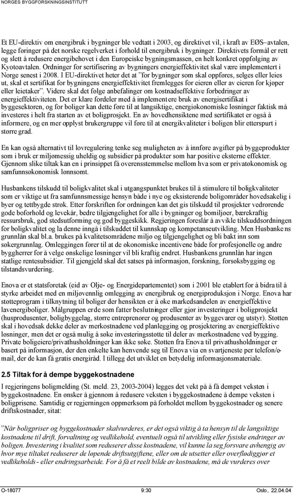 Ordninger for sertifisering av bygningers energieffektivitet skal være implementert i Norge senest i 2008.