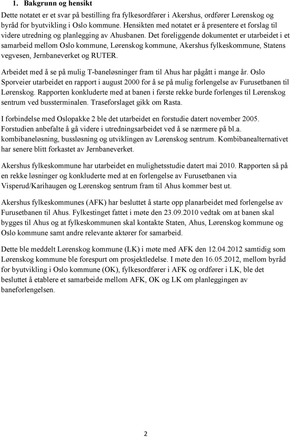 Det foreliggende dokumentet er utarbeidet i et samarbeid mellom Oslo kommune, Lørenskog kommune, Akershus fylkeskommune, Statens vegvesen, Jernbaneverket og RUTER.