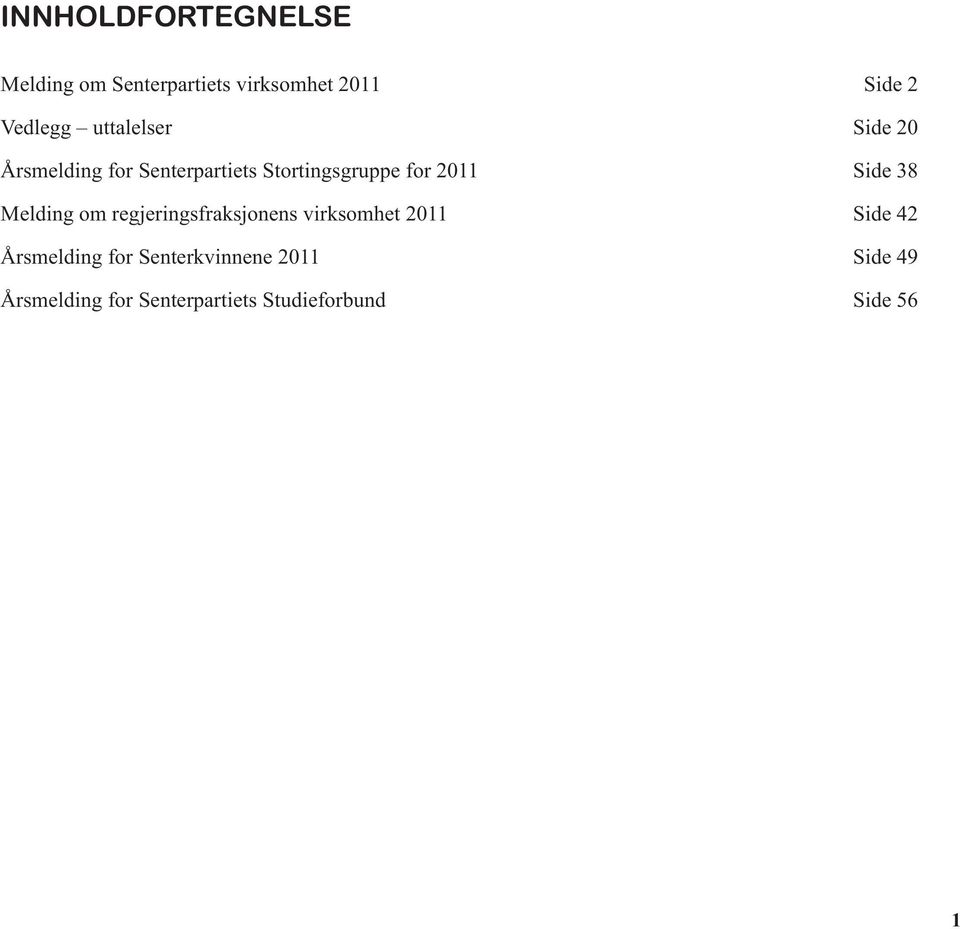 Side 38 Melding om regjeringsfraksjonens virksomhet 2011 Side 42 Årsmelding