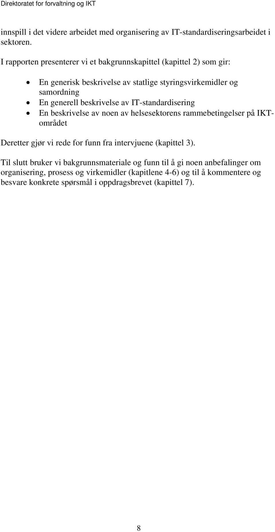 beskrivelse av IT-standardisering En beskrivelse av noen av helsesektorens rammebetingelser på IKTområdet Deretter gjør vi rede for funn fra intervjuene