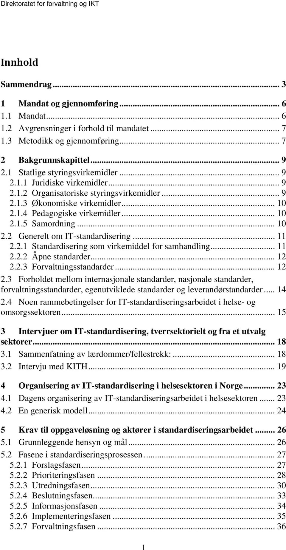 .. 10 2.2 Generelt om IT-standardisering... 11 2.2.1 Standardisering som virkemiddel for samhandling... 11 2.2.2 Åpne standarder... 12 2.