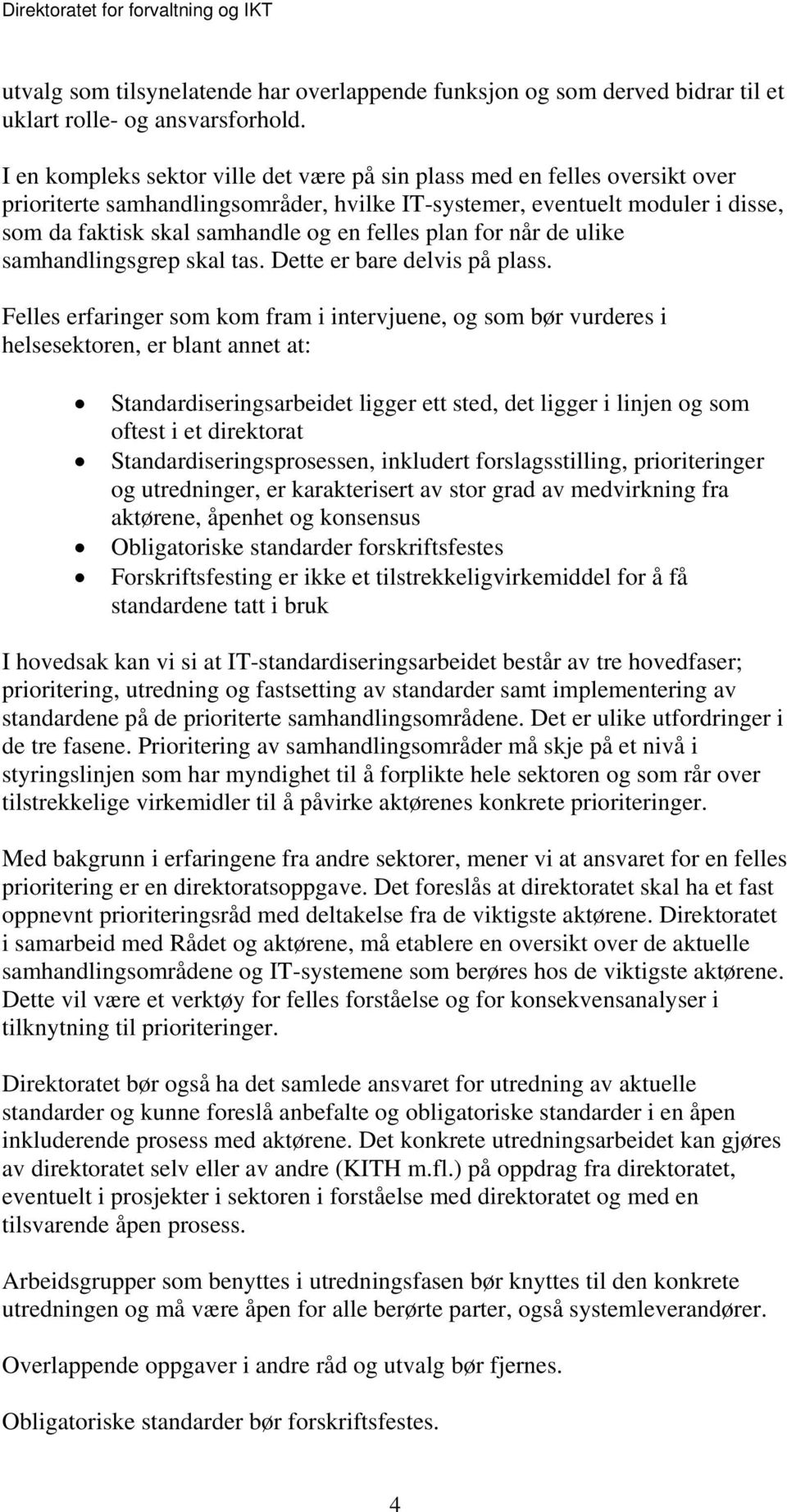 plan for når de ulike samhandlingsgrep skal tas. Dette er bare delvis på plass.