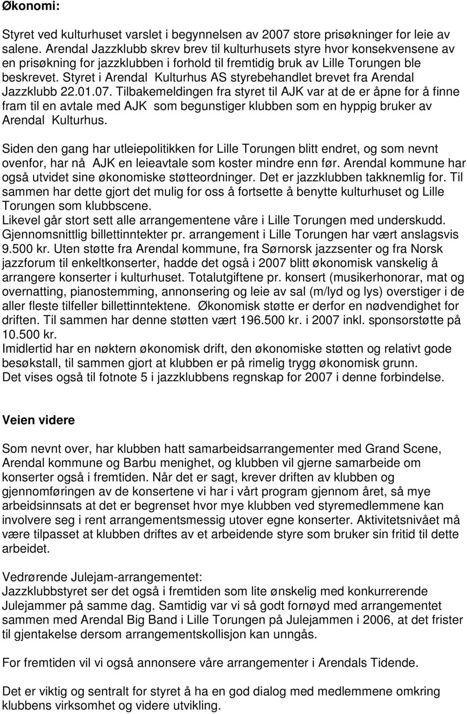 Styret i Arendal Kulturhus AS styrebehandlet brevet fra Arendal Jazzklubb 22.01.07.