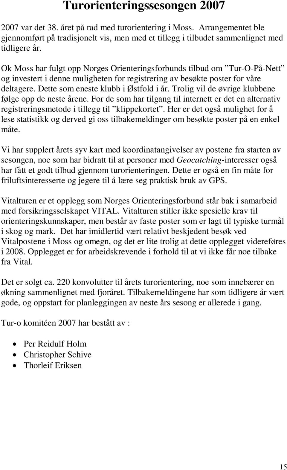 Trolig vil de øvrige klubbene følge opp de neste årene. For de som har tilgang til internett er det en alternativ registreringsmetode i tillegg til klippekortet.