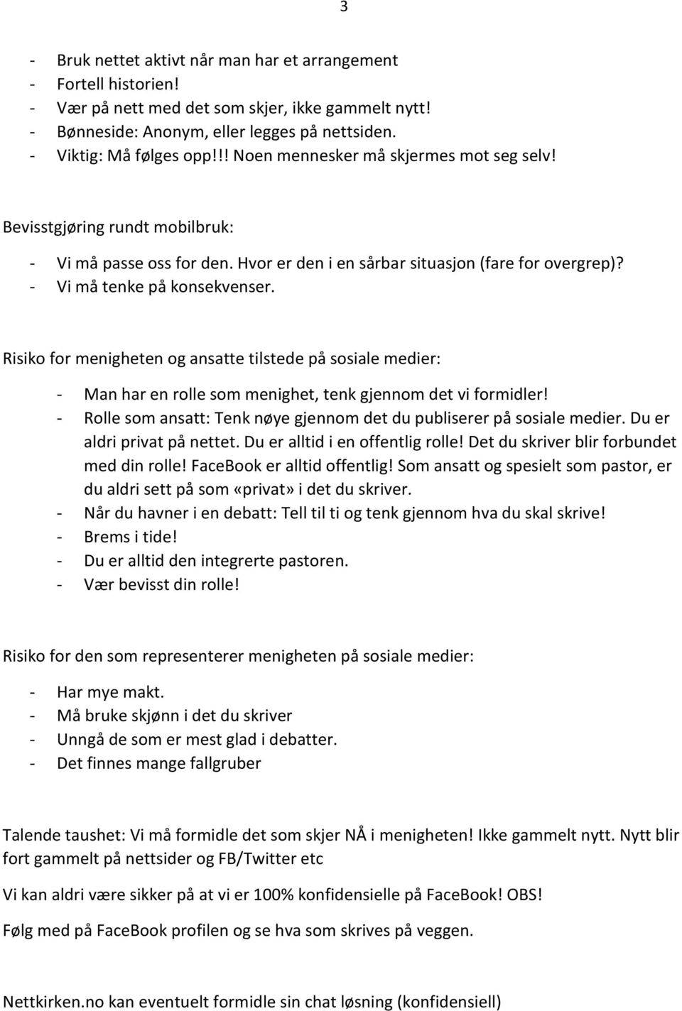 Risiko for menigheten og ansatte tilstede på sosiale medier: - Man har en rolle som menighet, tenk gjennom det vi formidler! - Rolle som ansatt: Tenk nøye gjennom det du publiserer på sosiale medier.