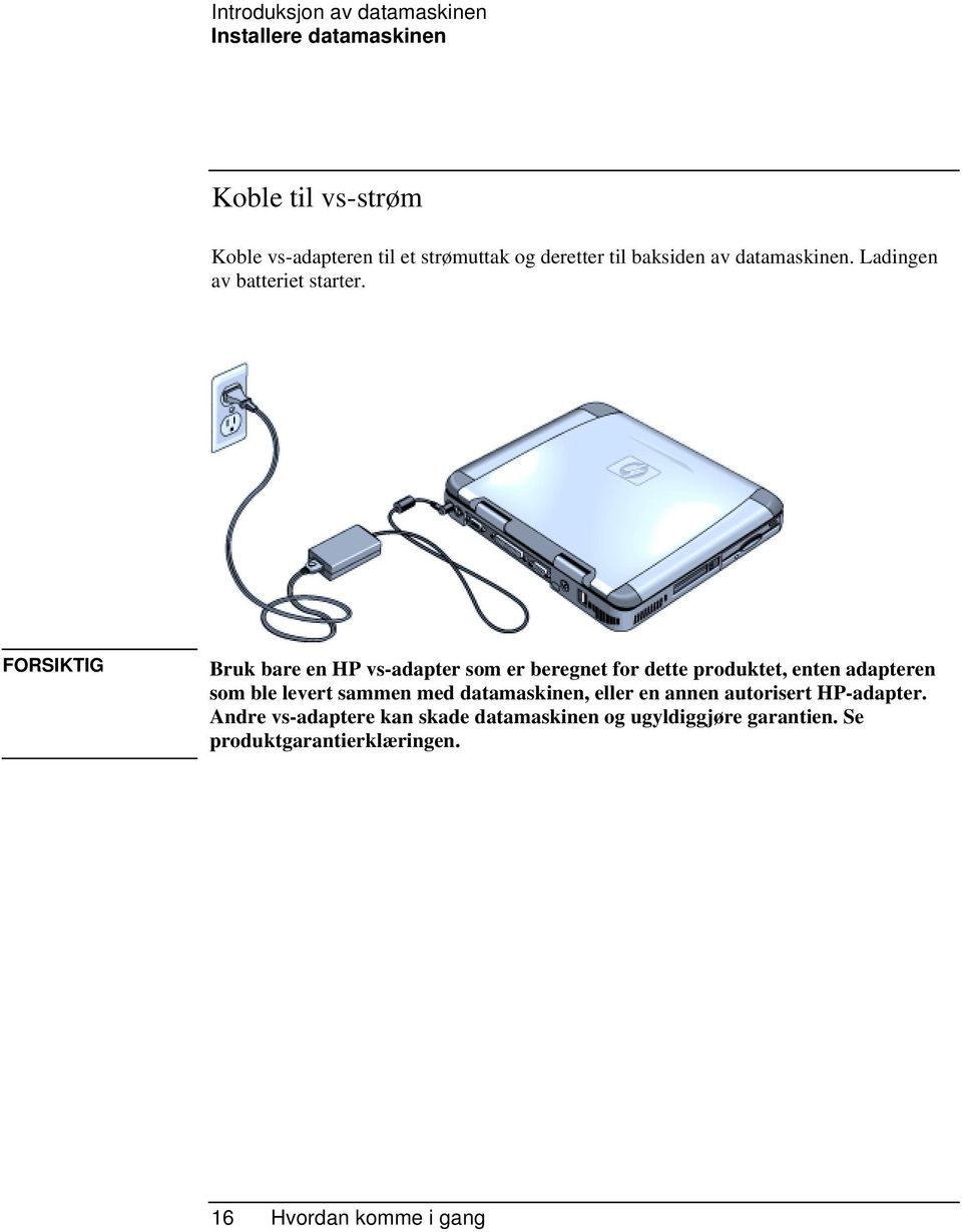 FORSIKTIG Bruk bare en HP vs-adapter som er beregnet for dette produktet, enten adapteren som ble levert sammen med