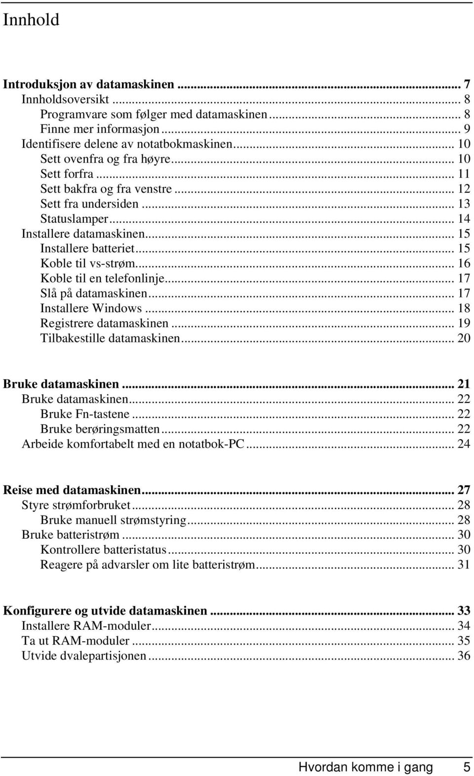 .. 15 Koble til vs-strøm... 16 Koble til en telefonlinje... 17 Slå på datamaskinen... 17 Installere Windows... 18 Registrere datamaskinen... 19 Tilbakestille datamaskinen... 20 Bruke datamaskinen.