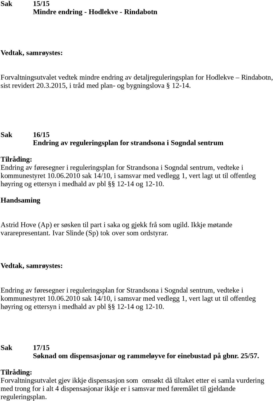 Sak 16/15 Endring av reguleringsplan for strandsona i Sogndal sentrum Tilråding: Endring av føresegner i reguleringsplan for Strandsona i Sogndal sentrum, vedteke i kommunestyret 10.06.