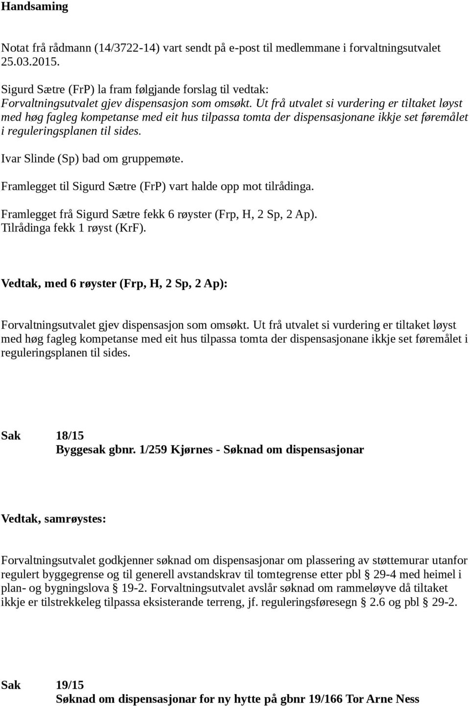 Ut frå utvalet si vurdering er tiltaket løyst med høg fagleg kompetanse med eit hus tilpassa tomta der dispensasjonane ikkje set føremålet i reguleringsplanen til sides.