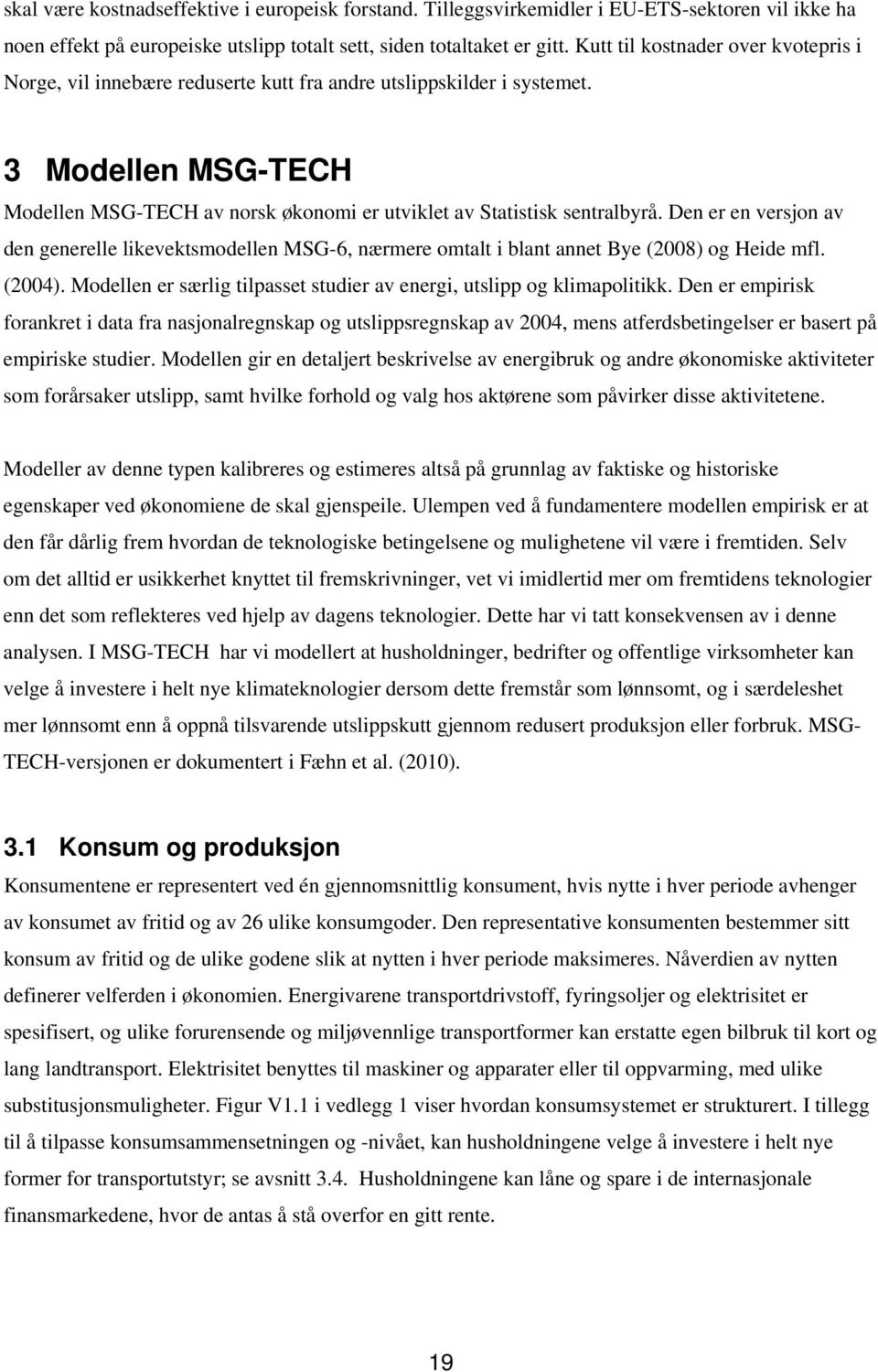 3 Modellen MSG-TECH Modellen MSG-TECH av norsk økonomi er utviklet av Statistisk sentralbyrå.