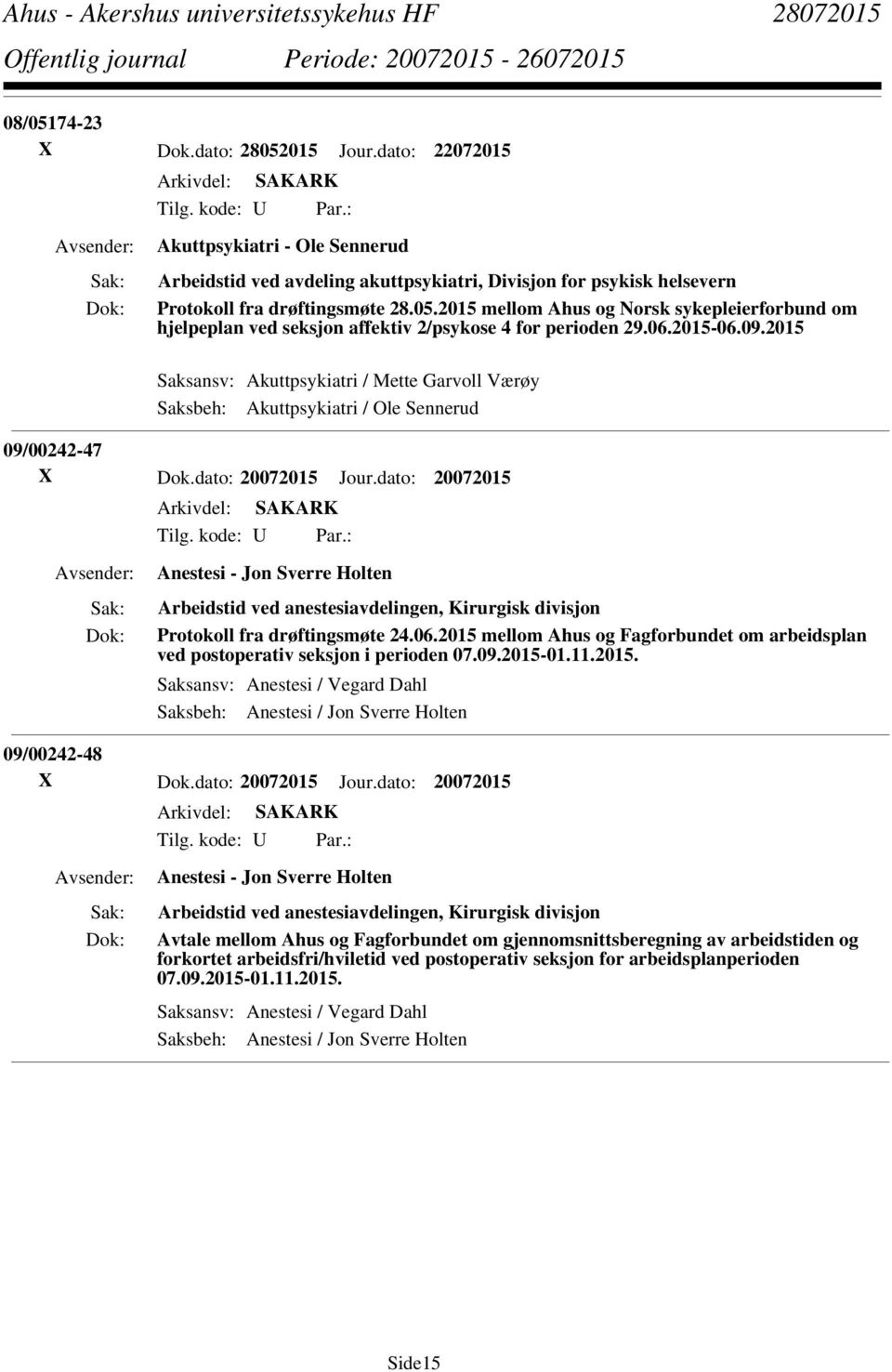 dato: 20072015 Anestesi - Jon Sverre Holten Arbeidstid ved anestesiavdelingen, Kirurgisk divisjon Protokoll fra drøftingsmøte 24.06.