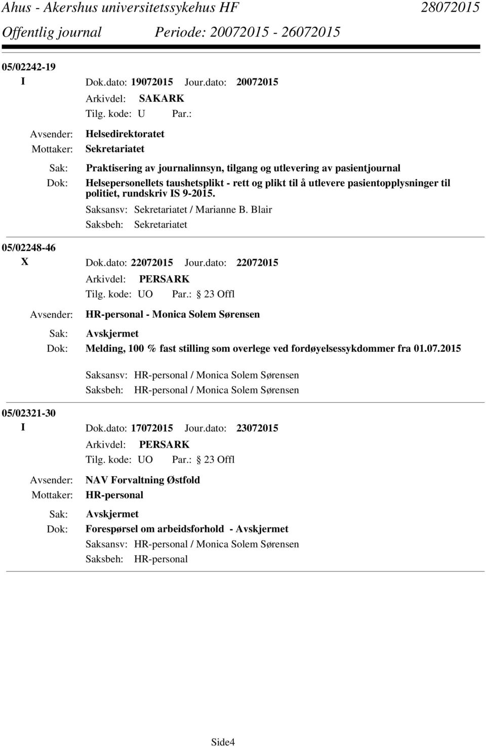 pasientopplysninger til politiet, rundskriv IS 9-2015. Saksansv: Sekretariatet / Marianne B. Blair Saksbeh: Sekretariatet 05/02248-46 X Dok.dato: 22072015 Jour.